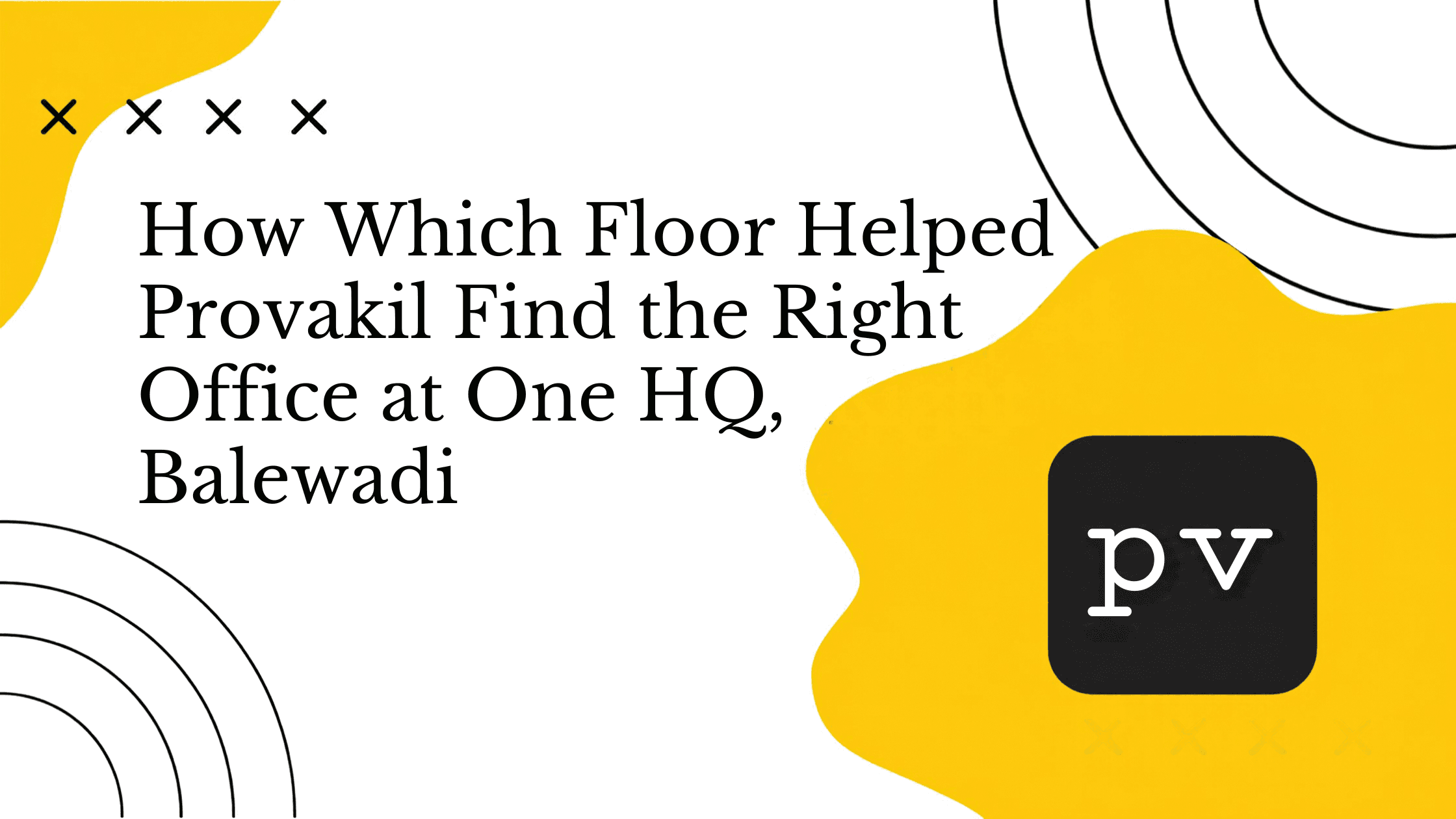 How Which Floor Helped Provakil Find the Right Office at One HQ, Balewadi